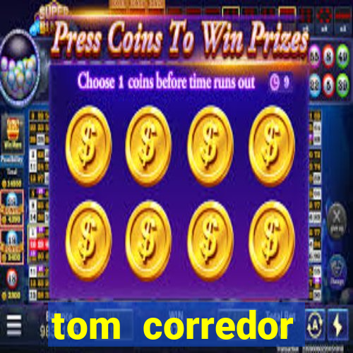 tom corredor dinheiro infinito